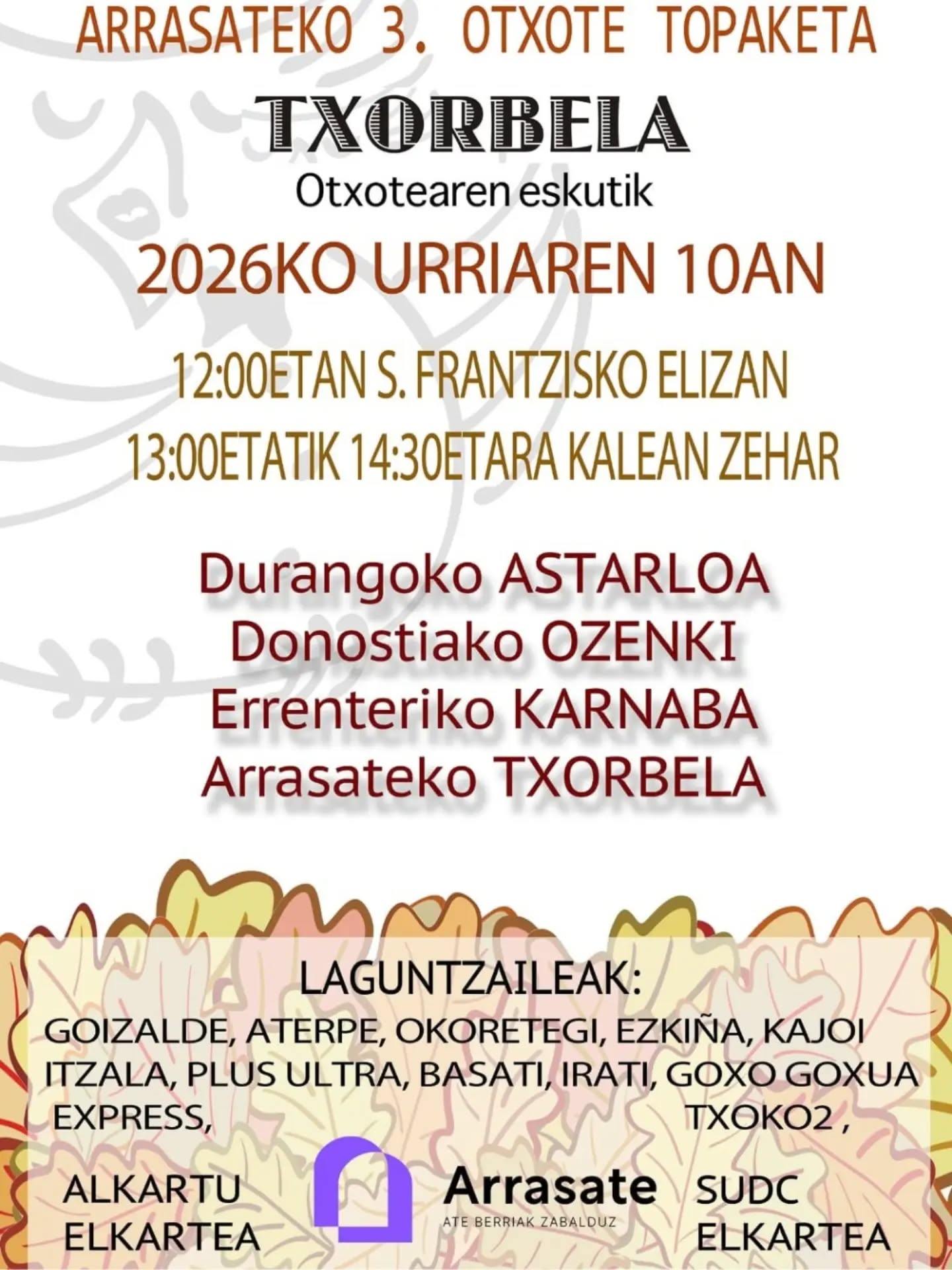 ✨Ekitaldia eguerdiko 12:00etan hasiko da San Frantzisko elizan , lau otxoteek kontzertua partekatuz . 13:00etan , bigarren ekitaldia izango da: musika kanpora aterako da eta Alde Zaharra eszenatoki bihurtuko da; ahotsak kalez kale, plazaz plaza mugituko dira, eurek bakarrik lagunduta.

Antolatzailea:Txorbela Otxotea

✨
La cita arrancará el 10 de octubre a las 12.00 horas en la iglesia de San Francisco, con los cuatro otxotes compartiendo concierto. Y a las 13.00 llegará el segundo acto: la música saldrá al exterior y el Casco Histórico se convertirá en escenario: las voces irán pasando de una calle a otra, de una plaza a otra, sin más acompañamiento que ellas mismas.
Organizador; Txorbela Otxotea